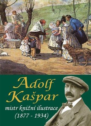 Kniha: Adolf Kašpar - mistr knižní ilustrace (1877 - 1934)autor neuvedený