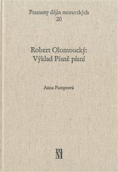 Kniha: Robert Olomoucký: Výklad Písně písní - Pumprová, Anna