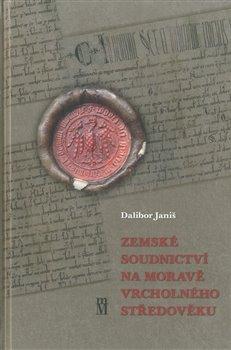 Kniha: Zemské soudnictví na Moravě vrcholného středověku - Janiš, Dalibor