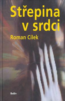 Kniha: Střepina v srdci - Roman Cílek