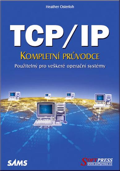 Kniha: TCP/IP kompletní průvodce - Heather Osterloh