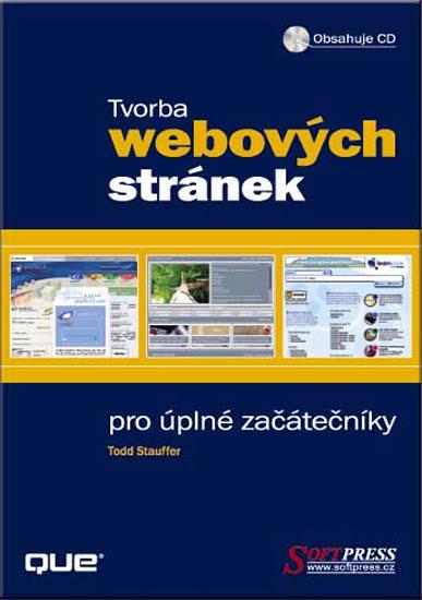 Kniha: Tvorba webových stránek pro úplné začátečníky - Todd Stauffer
