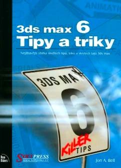 Kniha: 3ds max 6 - Tipy a triky - Jon A. Bell