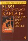 Kniha: Korunovace Karla IV. 5.4.1355 císařem Svaté říše římské - František Kavka