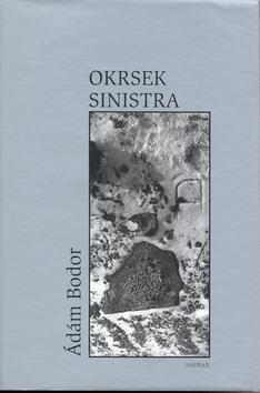 Kniha: Okrsek Sinistra - Ádám Bodor; Magdalena Wagnerová