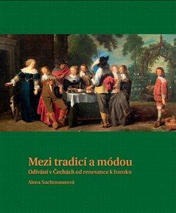 Kniha: Mezi tradicí a módou - Nachtmannová, Alena