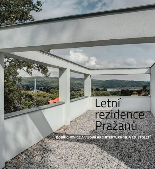 Kniha: Letní rezidence Pražanů: Dobřichovice a vilová architektura 19. a 20. století - Koukalová Šárka