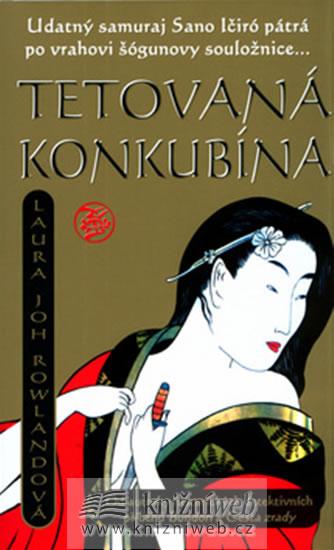 Kniha: Tetovaná konkubína - Udatný samuraj San Ičiró pátrá po vrahovi šógunovy souložnice... - Rowlandová Laura Joh