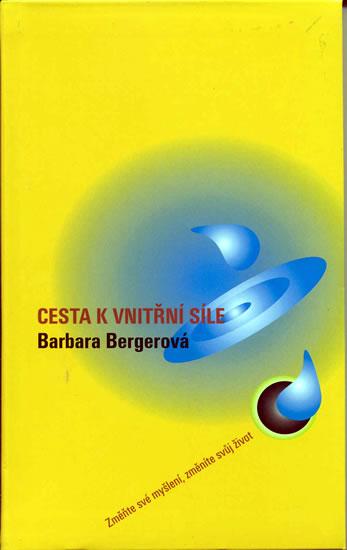 Kniha: Cesta k vnitřní síle - Změňtě své myšlení, změníte sv j život - Bergerová Barbara