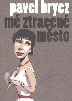 Kniha: Mé ztracené město - Pavel Brycz