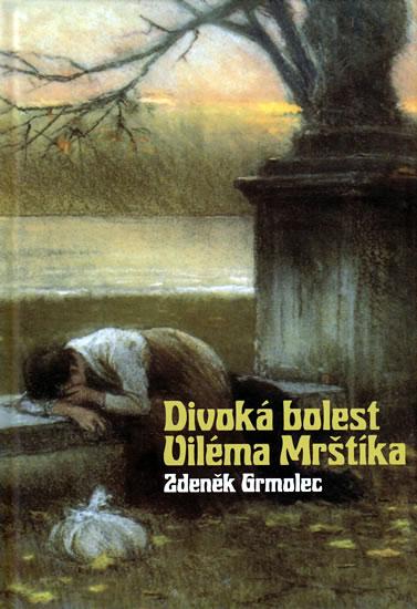 Kniha: Divoká bolest Viléma Mrštíka - Grmolec Zdeněk