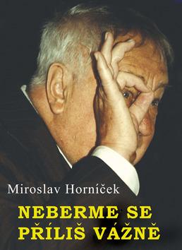 Kniha: Neberme se příliš vážně - Miroslav Horníček; Jiří Kalousek