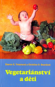 Kniha: Vegetariánství a děti - Sharon K. Yntemová; Christine H. Beardová