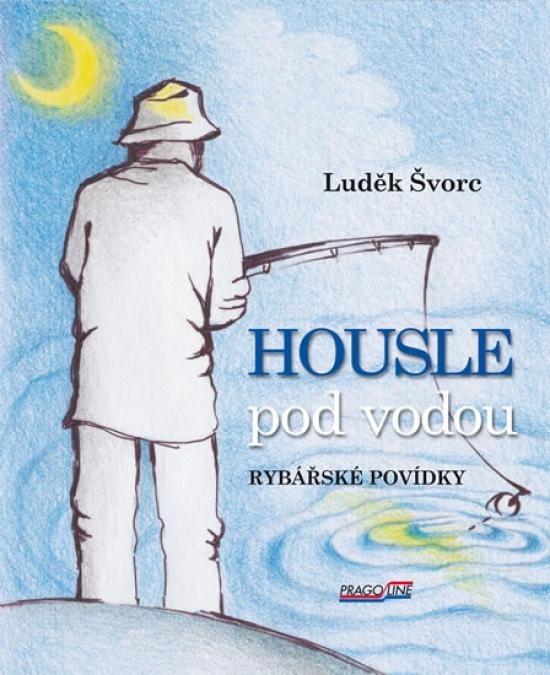 Kniha: Housle pod vodou- Rybářské povídky - Švorc Luděk