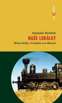 Kniha: Naše lokálky - Stanislav Pavlíček