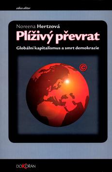 Kniha: Plíživý převrat. Globální kapitalismus a smrt demokracie - Noreena Hertzová