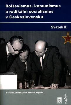 Kniha: Bolševismus, komunismus a radikální socialismus v Československu - Zdeněk Kárník; Michal Kopeček