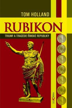 Kniha: Rubikon - Triumf a tragédie římské republiky - Tom Holland