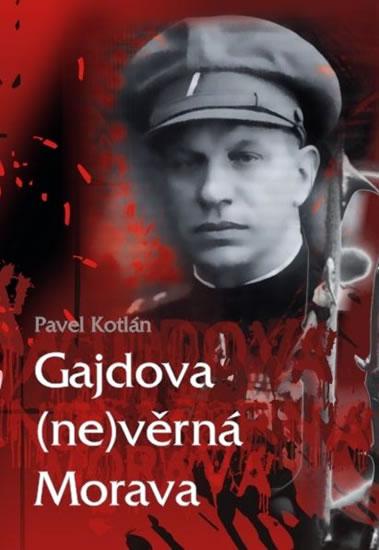 Kniha: Gajdova (ne)věrná Morava - Kotlán Pavel