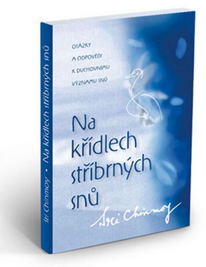 Kniha: Na křídlech stříbrných snů - Chinmoy Sri