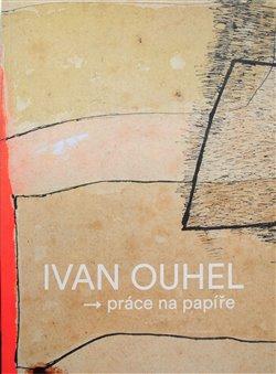 Kniha: Ivan Ouhel - práce na papíře - Mach, Petr