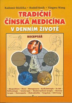 Kniha: Tradiční čínská medicína v denním životě - Radomír Růžička; Rudolf Sosík; Yingwu Wang