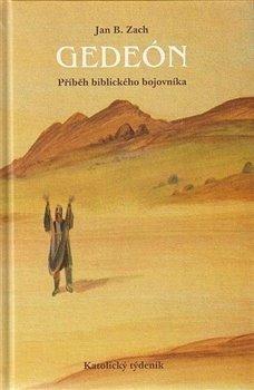 Kniha: Gedeón - příběh biblického bojovníka - Zach, Jan B.