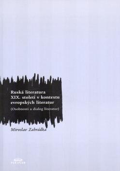 Kniha: Ruská literatura XIX. století v kontextu evropských literatur - Miroslav Zahrádka