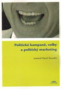 Kniha: Politické kampaně, volby a politický marketing - Šaradín, Pavel