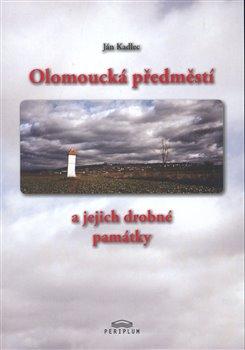 Kniha: Olomoucká předměstí a jejich drobné památky - Kadlec, Jan