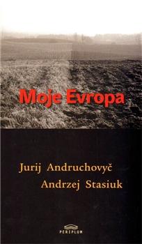 Kniha: Moje Evropa - Jurij Andruchovyč