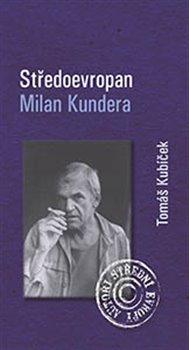 Kniha: Středoevropan Milan Kundera - Kubíček, Tomáš