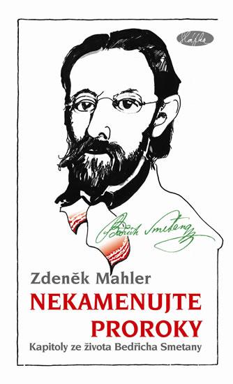 Kniha: Nekamenujte proroky - Kapitoly ze života Bedřicha Smetany - Mahler Zdeněk