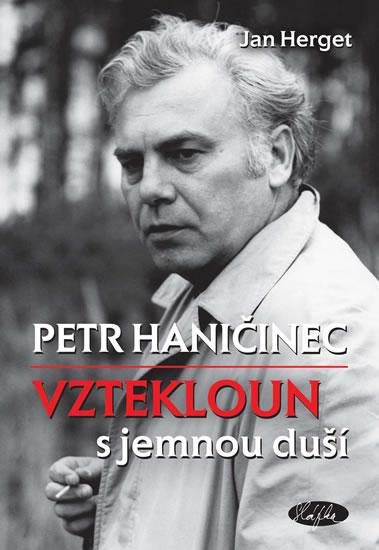 Kniha: Petr Haničinec - Vztekloun s jemnou duší - Herget Jan