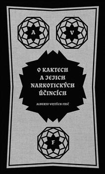 Kniha: O kaktech a jejich narkotických účincích - Alberto Vojtěch Frič