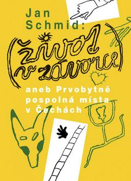 Kniha: Život v závorce aneb Prvobytně pospolná místa v Čechách - Jan Schmid