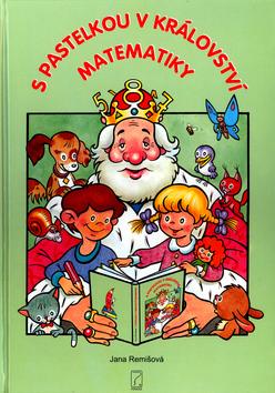 Kniha: S pastelkou v království matematiky - Jana Remišová; Stanislav Lajda