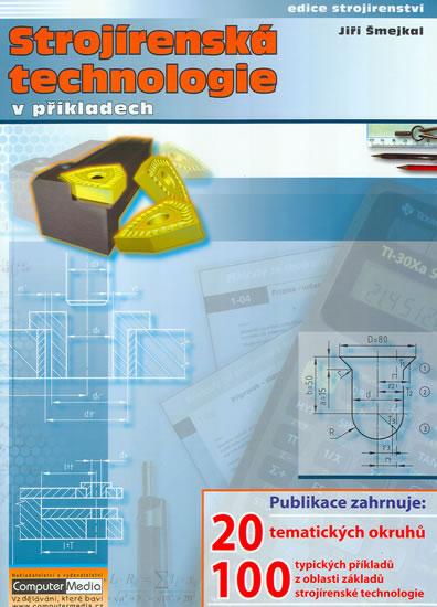 Kniha: Strojírenská technologie v příkladech - Šmejkal Jiří