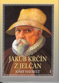 Kniha: Jakub Krčín z Jelčan - Josef Haubelt