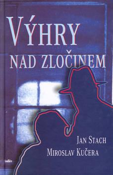 Kniha: Výhry nad zločinem - Miroslav Kučera; Jan Stach