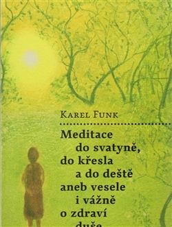 Kniha: Meditace do svatyně, do křesla a do deště aneb vesele i vážně o zdraví duše - Karel Funk