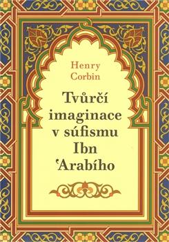Kniha: Tvůrčí imaginace v súfismu Ibń Arabího - Henry Corbin