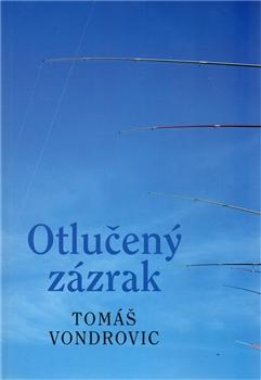 Kniha: Otlučený zázrak - Tomáš Vondrovic