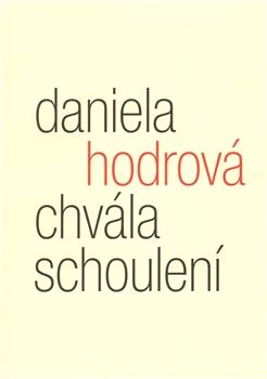 Kniha: Chvála schoulení - Daniela Hodrová