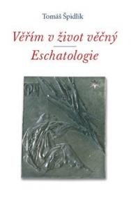 Věřím v život věčný. Eschatologie