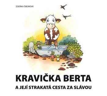 Kniha: Kravička Berta a její strakatá cesta za slávou - Zdeňka Šiborová