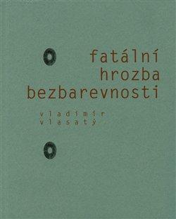 Kniha: Fatální hrozba bezbarevnosti - Vlasatý, Vladimír