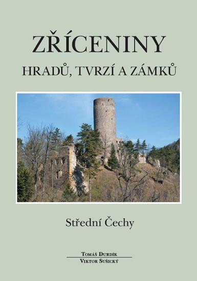 Kniha: Zříceniny hradů, tvrzí a zámků - Střední Čechy - 2.vydání - Durdík, Viktor Sušický Tomáš