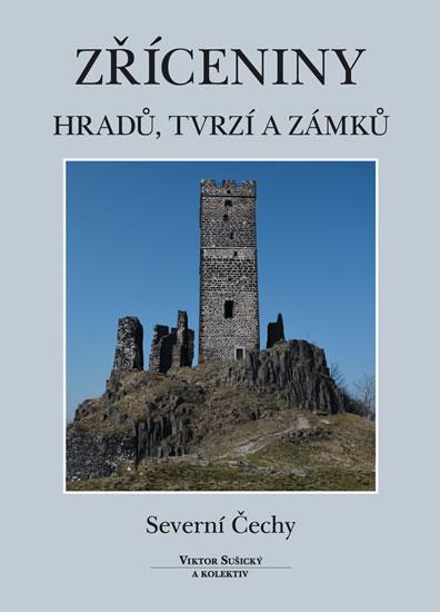 Kniha: Zříceniny hradů, tvrzí a zámků - Severní Čechy - Sušický Viktor
