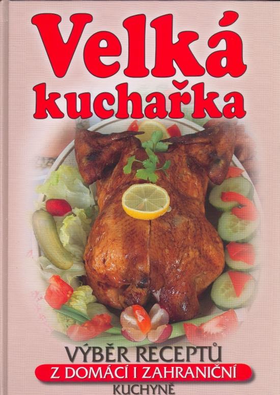 Kniha: Velká kuchařka - výběr nej. receptůkolektív autorov
